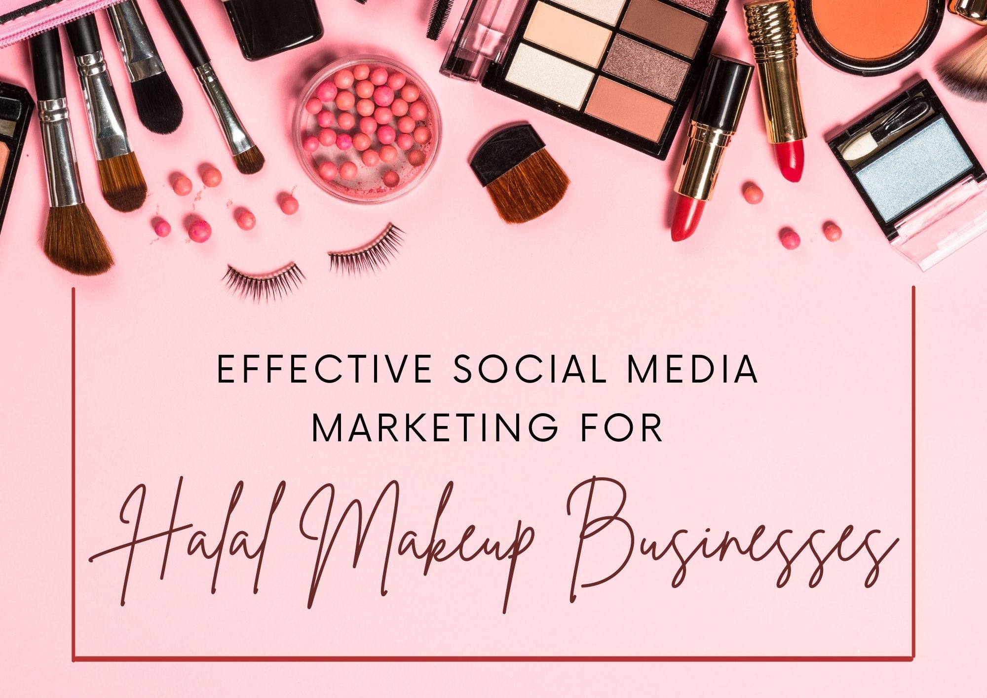 Social Media Marketing for Halal Makeup & Cosmetics Businesses