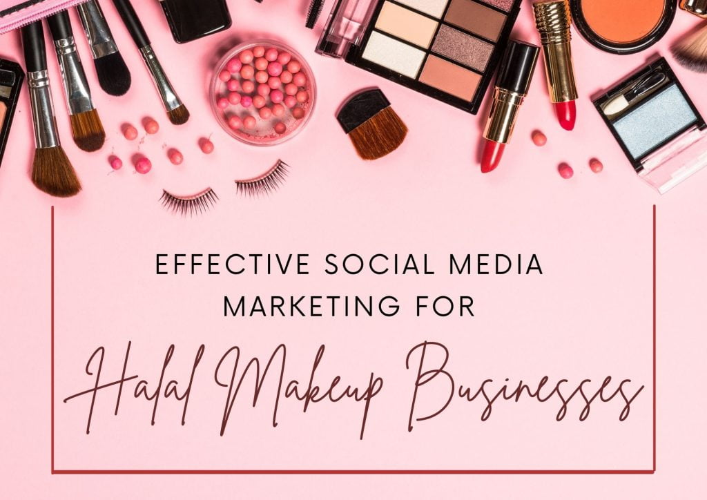 Social Media Marketing for Halal Makeup & Cosmetics Businesses