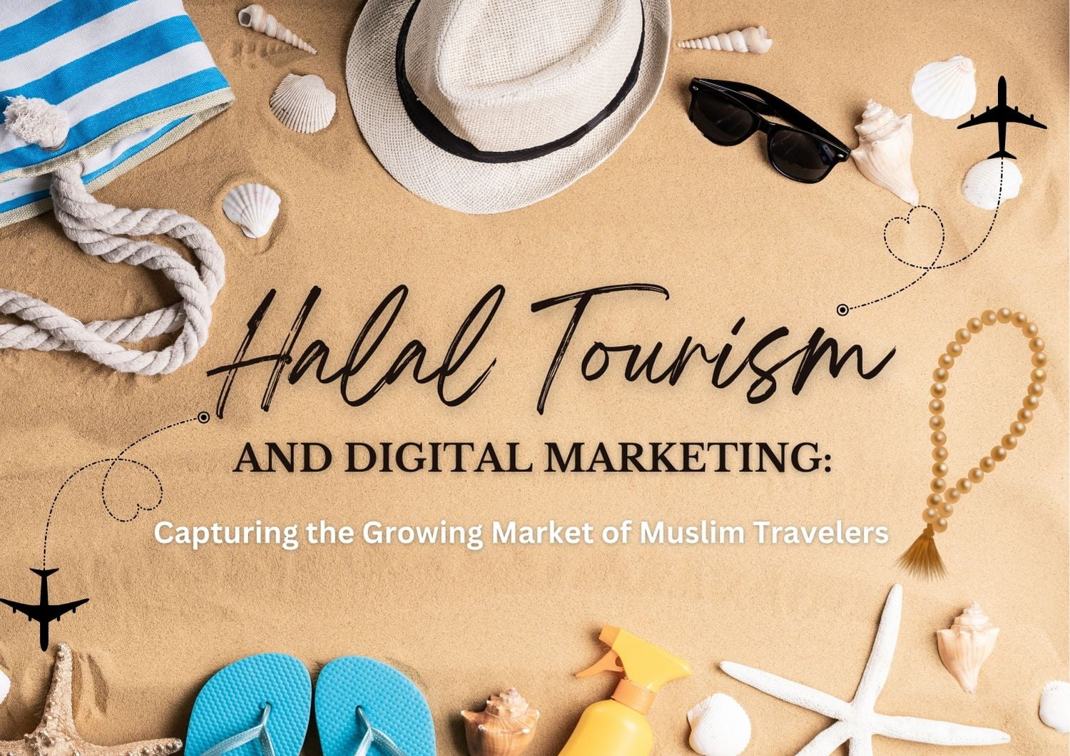 Halal Tourism and Digital Marketing: Capturing the Growing Market of Muslim Travelers
