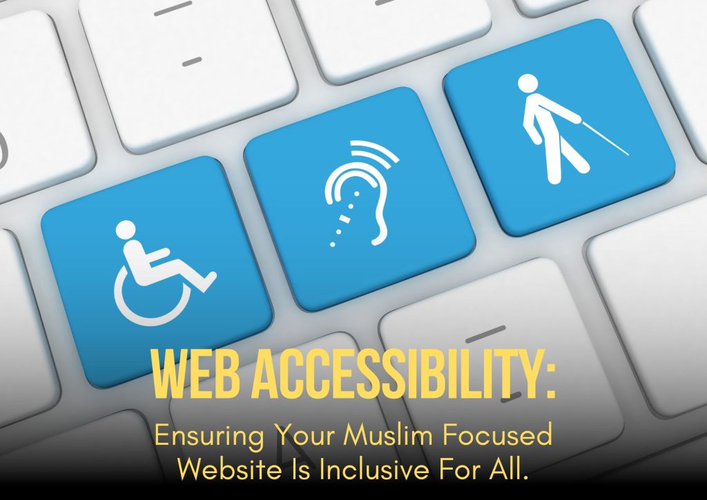 Web Accessibility: Ensuring Your Muslim focused Website is Inclusive for All.